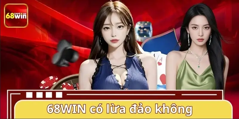 68WIN Có Lừa Đảo Không? Vạch Trần Sự Thật Sau Tin Đồn