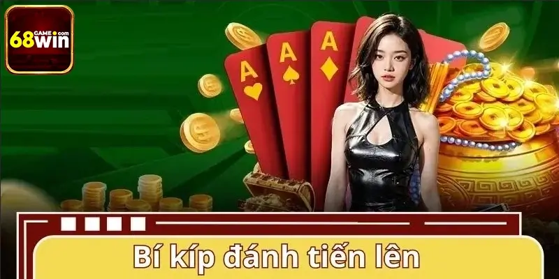 Bí kíp chơi tiến lên từ cao thủ dễ thắng và ít rủi ro