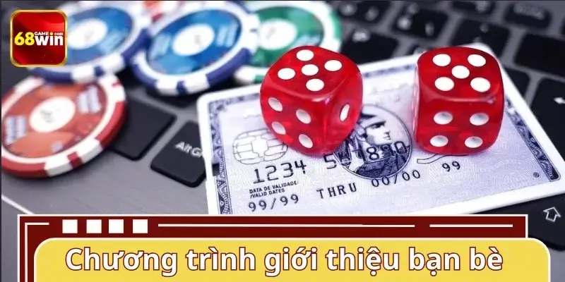 Chương trình thưởng giới thiệu bạn bè 68WIN là gì?