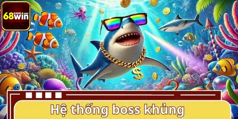 Hệ thống boss khủng trong bắn cá Vua Thủy