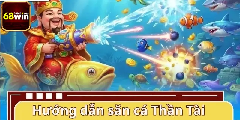 Hướng dẫn tân thủ săn cá Thần Tài chuẩn xác Hướng dẫn tân thủ săn cá Thần Tài chuẩn xác