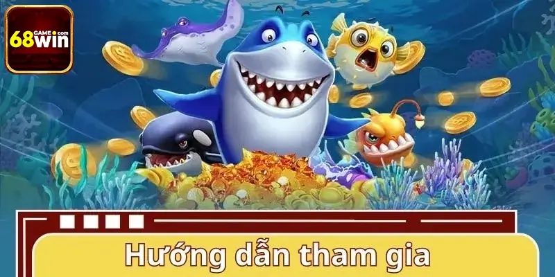 Hướng dẫn tham gia và bắt đầu chơi bắn cá 68WIN