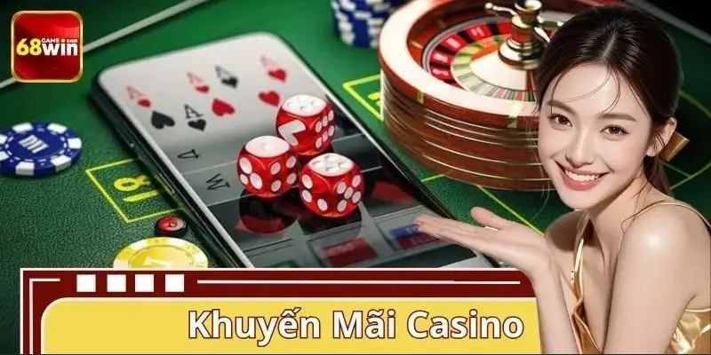 Khuyến Mãi Casino 68WIN – Bonus Khủng, Thưởng Đậm, Rút Nhanh