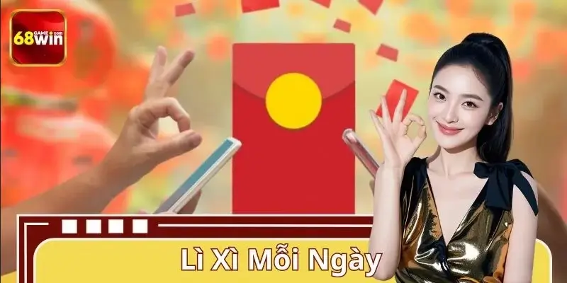 Lì Xì Mỗi Ngày Tại 68WIN – Mở App Là Có Quà Ngay Liền Tay