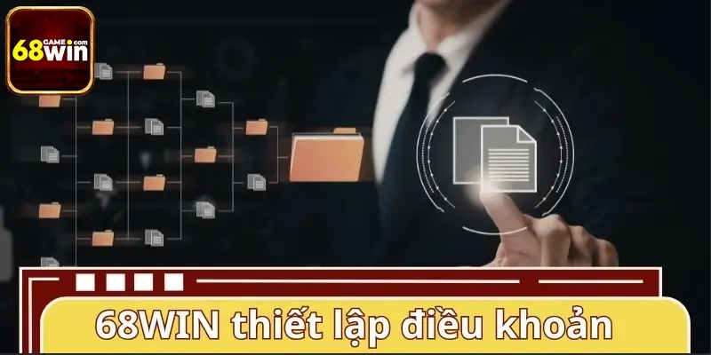 Mục đích 68WIN xây dựng điều khoản điều kiện rõ ràng