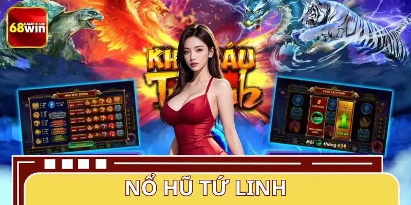 Nổ Hũ Tứ Linh - Săn Kho Báu Phong Thủy May Mắn Tại 68WIN