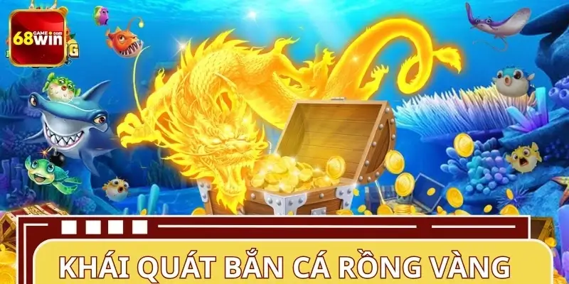 Sơ lược về game bắn cá Rồng Vàng