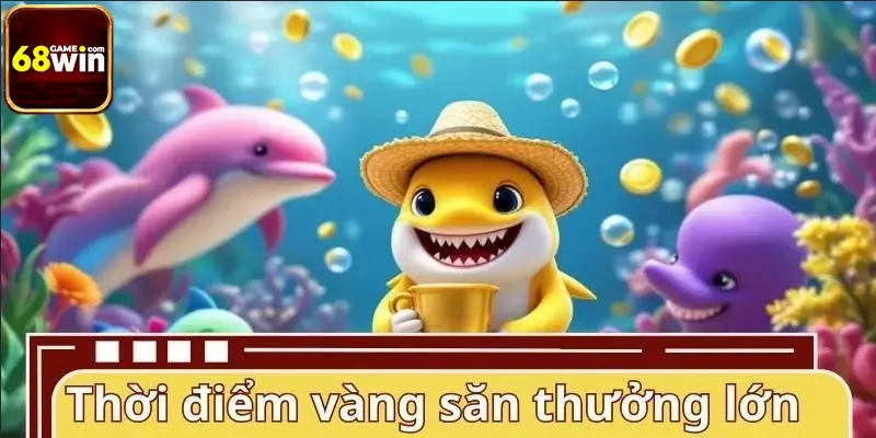 Thời điểm vàng săn thưởng lớn trong Bắn cá Vua Thủy Tề