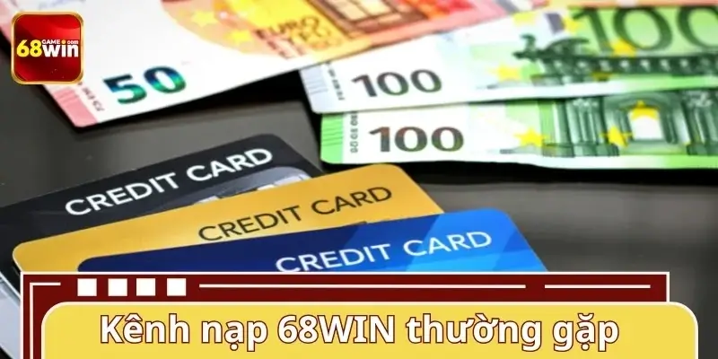 Tổng hợp các phương thức nạp tiền 68WIN phổ biến