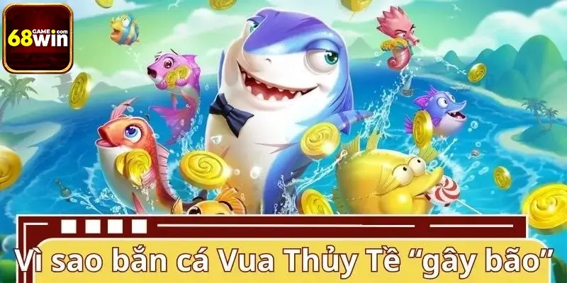 Vì sao bắn cá Vua Thủy Tề “gây bão” cộng đồng game thủ?