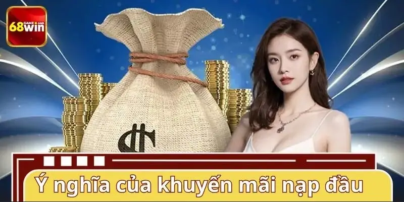 Ý nghĩa của khuyến mãi nạp đầu tại hệ thống Ý nghĩa của khuyến mãi nạp đầu tại hệ thống