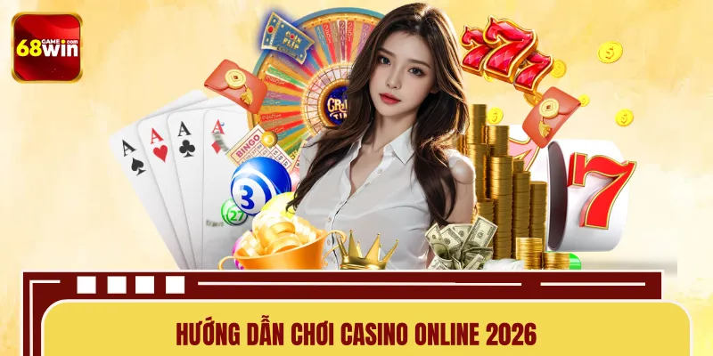 Hướng Dẫn Chơi Casino Online 2026 – Từ A–Z Cho Người Mới